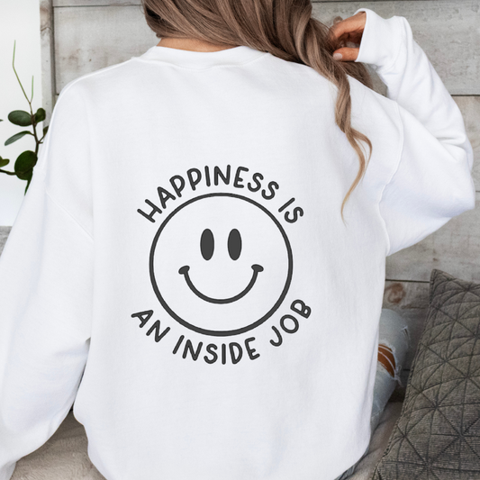 Happiness Is An Inside Job Sweatshirt